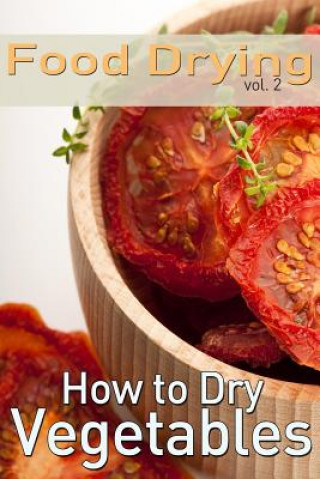 Книга Food Drying vol. 2: How to Dry Vegetables Rachel Jones