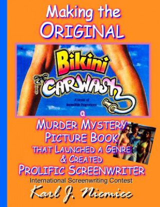 Libro Making The Original Bikini Car Wash: a Murder Mystery Picture Book - That Launched A Genre & Created Prolific Screenwriter International Screenwriting Karl J Niemiec