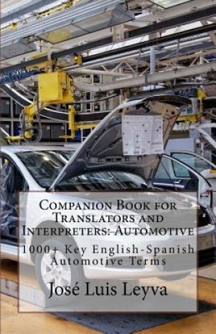 Knjiga Companion Book for Translators and Interpreters: Automotive: 1000+ Key English-Spanish Automotive Terms Jose Luis Leyva