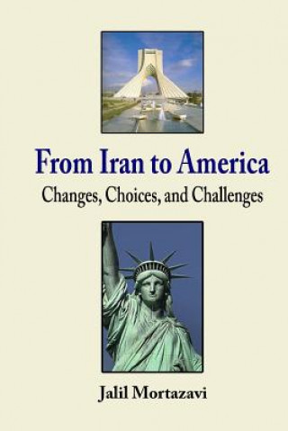 Książka From Iran to America: Changes, Choices, and Challenges Jalil Mortazavi