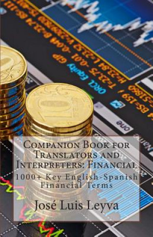 Könyv Companion Book for Translators and Interpreters: Financial: 1000+ Key English-Spanish Financial Terms Jose Luis Leyva