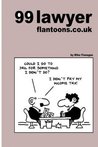 Kniha 99 lawyer flantoons.co.uk: 99 great and funny cartoons about the law Mike Flanagan