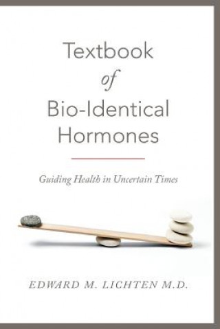Kniha Textbook of Bio-Identical Hormones Edward M Lichten M D