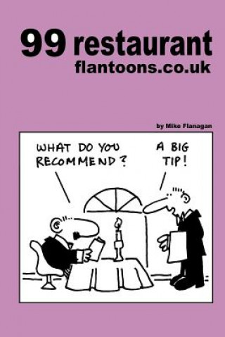 Carte 99 restaurant flantoons.co.uk: 99 great and funny cartoons about dining out Mike Flanagan