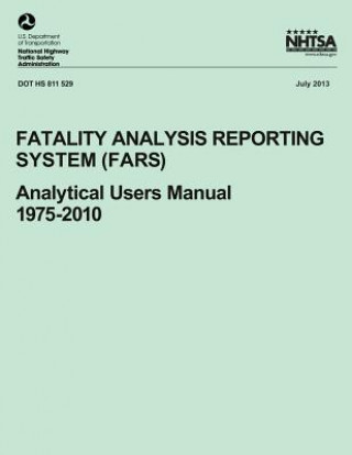 Carte Fatality Analysis Reporting System (FARS): Analytical Users Manual, 1975-2010 National Highway Traffic Safety Administ