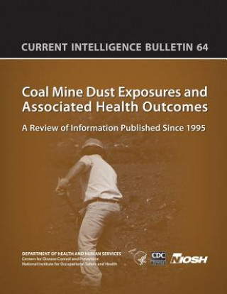 Книга Coal Mine Dust Exposures and Associated Health Outcomes: Current Intelligence Bulletin 64 Department of Health and Human Services