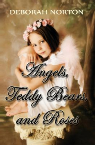 Knjiga Angels, Teddy Bears and Roses MS Deborah V Norton