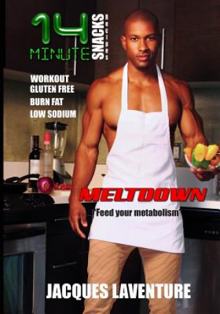 Carte 14 Minute Snacks Meltdown: Feed your metabolism Jacques Laventure