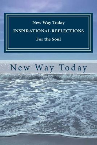 Könyv NEW WAY TODAY INSPIRATIONAL REFLECTIONS For the Soul New Way Today