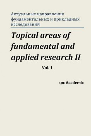 Könyv Topical Areas of Fundamental and Applied Research II. Vol. 1: Proceedings of the Conference. Moscow, 10-11.10.2013 Spc Academic