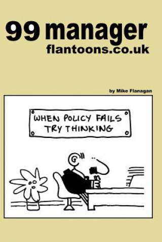 Kniha 99 manager flantoons.co.uk: 99 great and funny cartoons about managers Mike Flanagan
