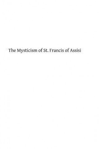 Kniha The Mysticism of St. Francis of Assisi D H S Nicholson