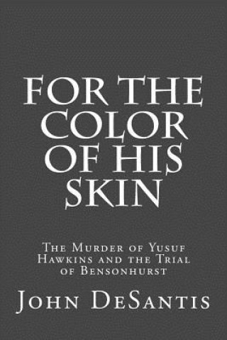Könyv For The Color of His Skin: The Murder of Yusuf Hawkins and the Trial of Bensonhurst John Desantis