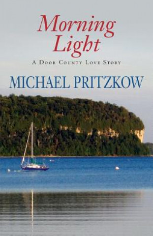 Kniha Morning Light: A Door County Love Story Michael Pritzkow