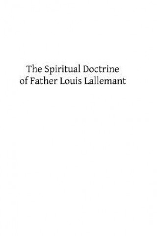 Carte The Spiritual Doctrine of Father Louis Lallemant Father Louis Lallemant