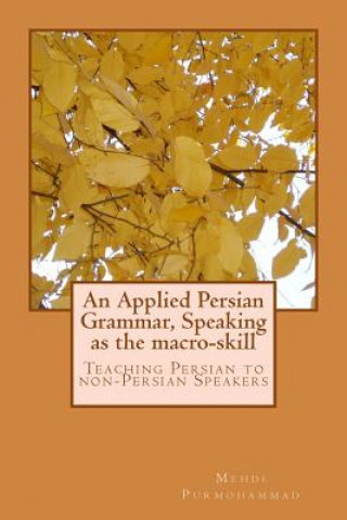 Könyv An Applied Persian Grammar, Speaking as the Macro-Skill: Teaching Persian to Non-Persian Speakers Mehdi Purmohammad