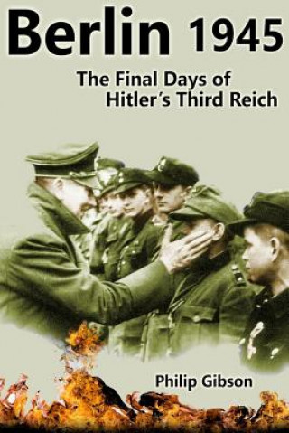 Kniha #Berlin45: The Final Days of the Third Reich Philip Gibson