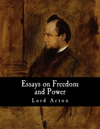 Книга Essays on Freedom and Power Lord Acton
