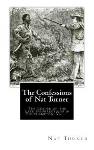 Книга The Confessions of Nat Turner: The Leader of the Late Insurrections in Southampton, Va. . . Nat Turner