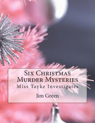 Carte Six Christmas Murder Mysteries: Miss Tayke Investigates Jim Green