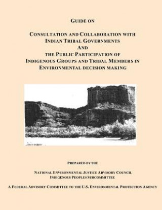 Carte Guide on Consultation and Collaboration with Indian Tribal Governments and the Public Participation of Indigenous Groups and Tribal Members in Environ National Environmental Justice Advisory