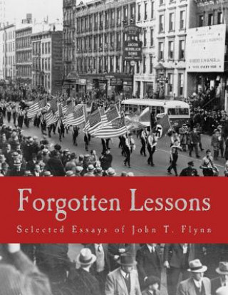 Книга Forgotten Lessons (Large Print Edition): Selected Essays of John T. Flynn Gregory P Pavlik