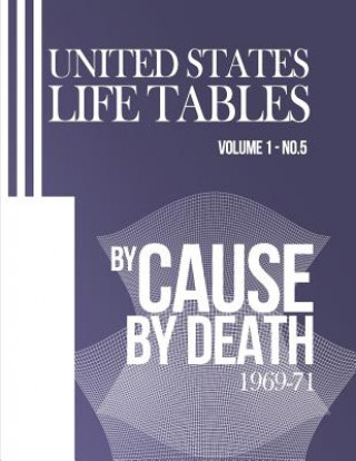 Könyv United States Life Tables by Cause of Death: 1969-71 Volume 1, Number 5 National Center for Heath Statistics