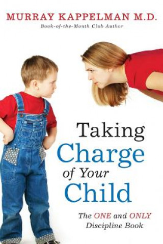 Книга Taking Charge of Your Child: The ONE and ONLY Discipline Book Murray M Kappelman M D