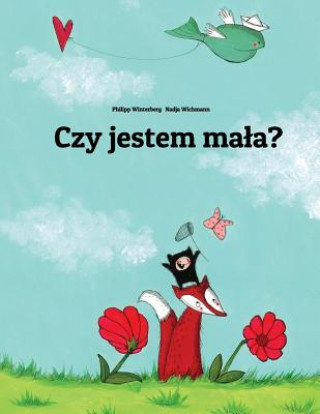 Книга Czy Jestem Mala?: Historia Obrazkowa Autorstwa Philippa Winterberga I Nadji Wichmann. Philipp Winterberg