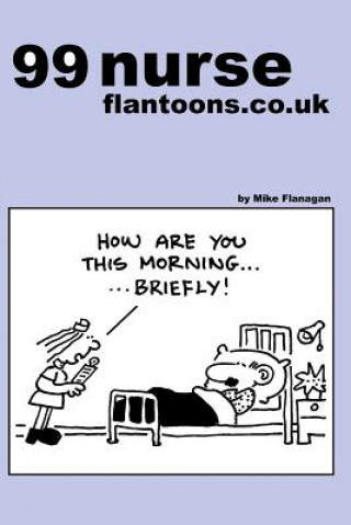 Buch 99 nurse flantoons.co.uk: 99 great and funny cartoons about nurses Cartoonist Mike Flanagan