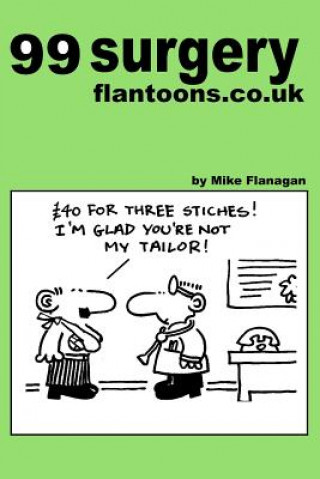 Kniha 99 surgery flantoons.co.uk: 99 great and funny cartoons about surgeons Mike Flanagan