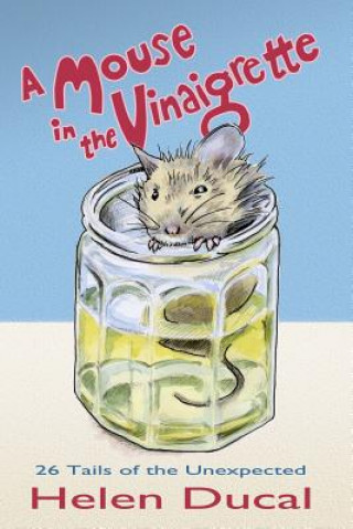 Kniha A Mouse in the Vinaigrette.: 26 tails of the Unexpected Helen Ducal