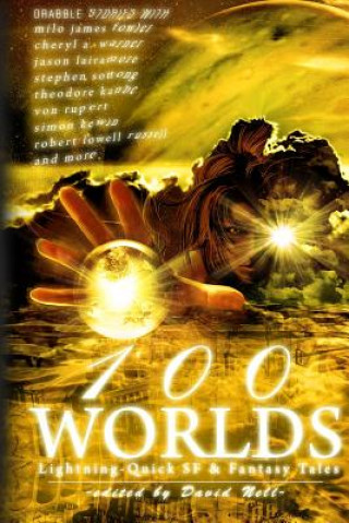 Book 100 Worlds: Lightning-Quick SF and Fantasy Tales Milo James Fowler