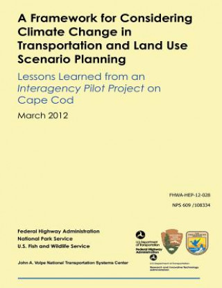 Kniha A Framework for Considering Climate Change in Transportation and Land Use Scenario Planning: Lessons Learned from an Interagency Pilot Project on Cape Ben Rasmussen