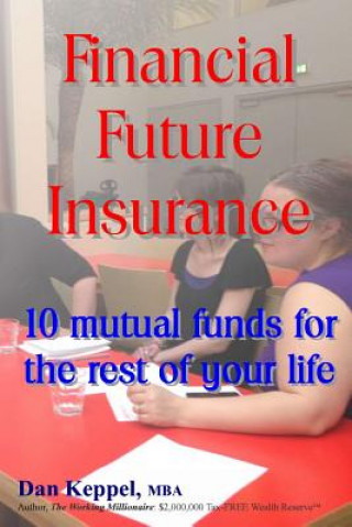Könyv Financial Future Insurance: 10 mutual funds for the rest of your life Dan Keppel Mba
