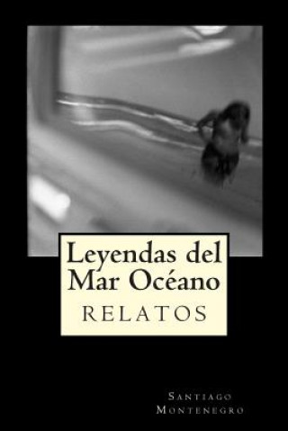 Könyv Leyendas del Mar Océano: relatos Santiago Montenegro