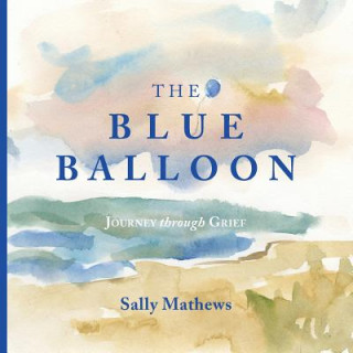 Książka The Blue Balloon: Journey through Grief Sally Mathews