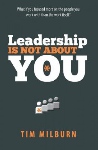 Carte Leadership Is Not About You Tim Milburn