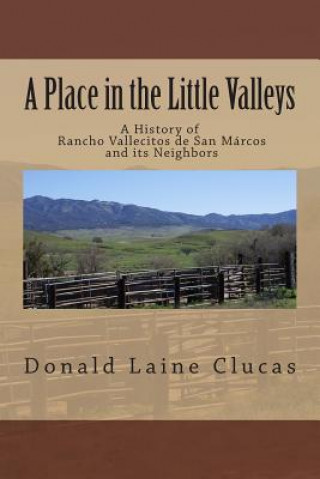 Buch A Place in the Little Valleys: A History of San Marcos, California Donald Laine Clucas