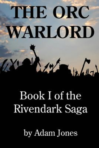 Książka The Orc Warlord: Book 1 of the Rivendark Saga Adam Jones