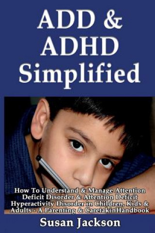 Könyv ADD & ADHD Simplified: How To Understand & Manage Attention Deficit Disorder & Attention Deficit Hyperactivity Disorder in Children, Kids & A Susan Jackson