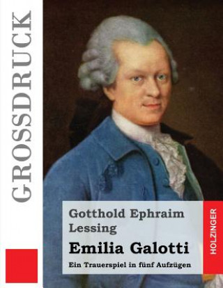 Kniha Emilia Galotti (Großdruck): Ein Trauerspiel in fünf Aufzügen Gotthold Ephraim Lessing