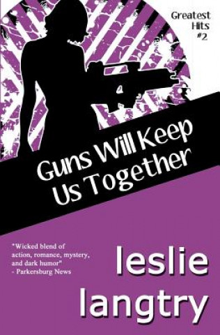 Książka Guns Will Keep Us Together: Greatest Hits Mysteries book #2 Leslie Langtry