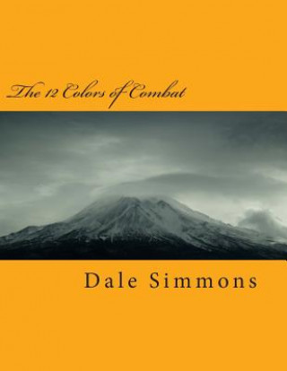 Kniha The 12 Colors of Combat: The Ultimate Martial Art MR Dale Craig Simmons