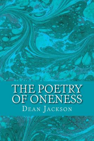 Книга The Poetry of Oneness: Illuminating Awareness of the True Self Dean Jackson