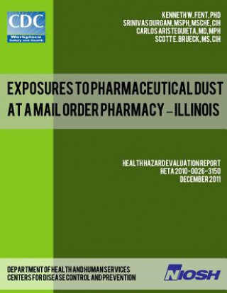 Carte Exposures to Pharmaceutical Dust at a Mail Order Pharmacy - Illinois Dr Kenneth W Fent