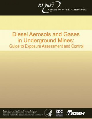 Könyv Diesel Aerosols and Gases in Underground Mines: Guide to Exposure Assessment and Control Department of Health and Human Services