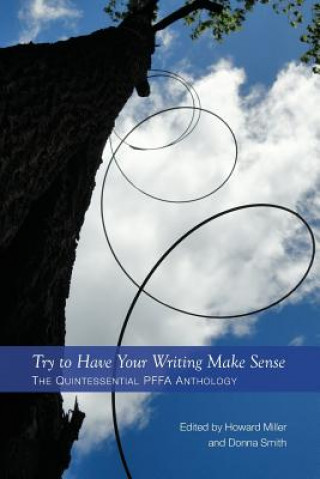 Carte Try to Have Your Writing Make Sense: The Quintessential PFFA Anthology Donna Smith