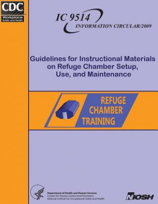 Könyv Guidelines for Instructional Materials on Refuge Chamber Setup, Use, and Maintenance Department of Health and Human Services