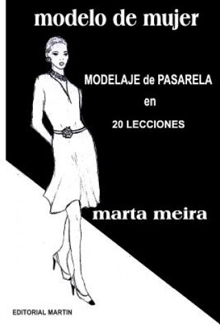 Книга Modelo de Mujer: Modelaje de Pasarela en 20 lecciones Mrs Marta Meira